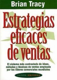 Estrategias eficaces de ventas: El sistema más contrastado de ideas, métodos y técnicas de ventas empleado por los líderes comerciales mundiales: 47 (Empresa)