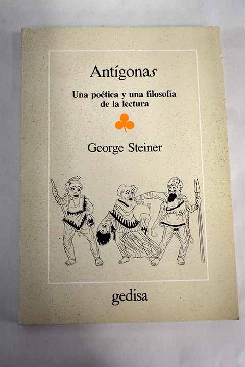 Antigonas : una poetica y una filosofia de la lectura