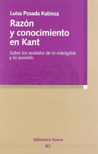 Razón y conocimiento en Kant: Sobre los sentidos de lo inteligible y lo sensible (Razón y Sociedad)