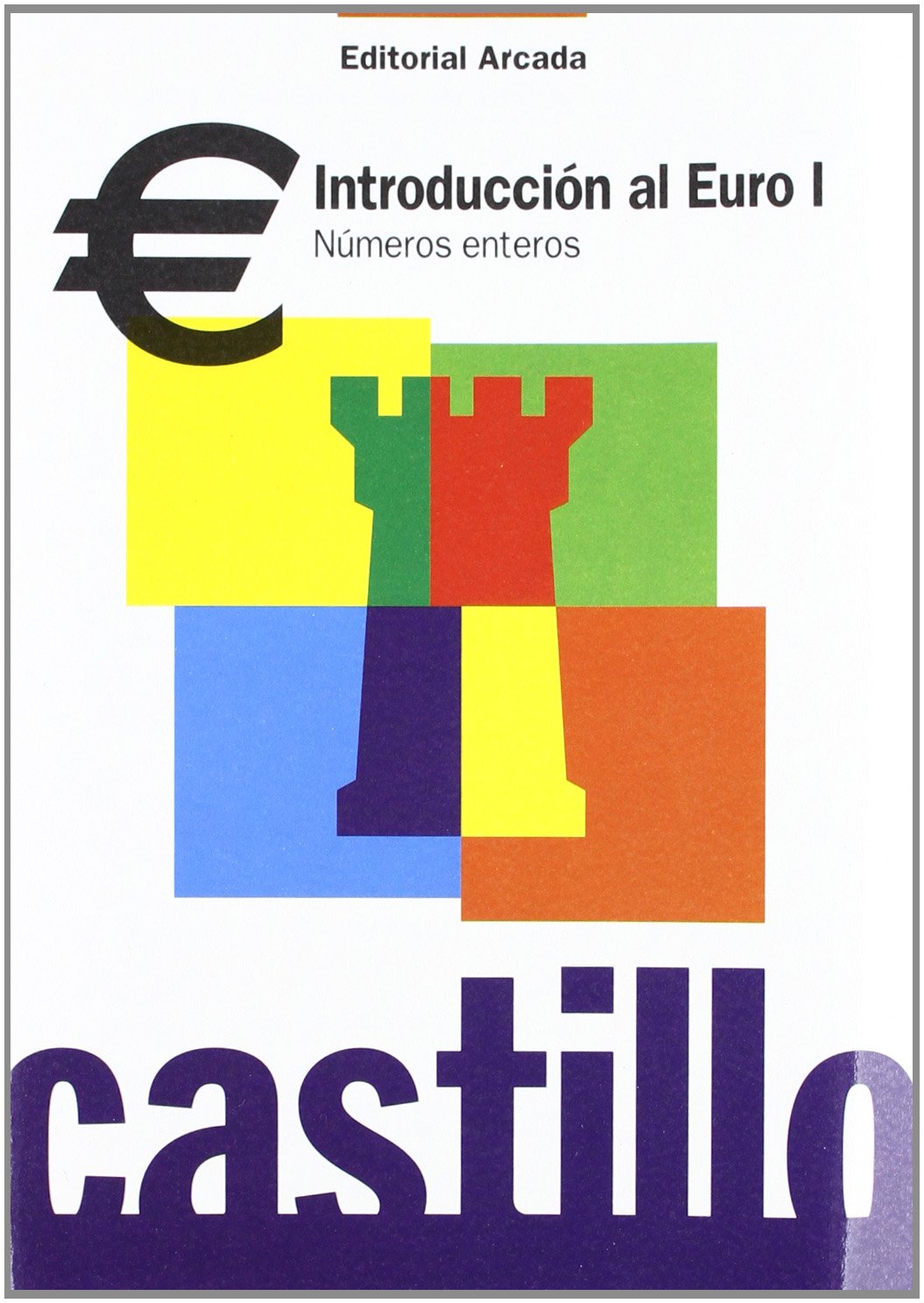 Introduccion Al Euro I. Números Enteros (JUGUEMOS CON LOS NUMEROS)