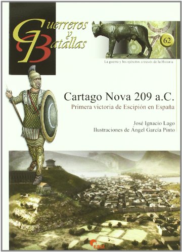 CARTAGO NOVA 209 A.C.-PRIMERA VICTORIA DE ESCIPION EN ESPA?A (GUERREROS Y BATALLAS)