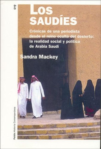 Los saudíes : crónica de una periodista desde el reino oculto del desierto : la realidad social y política de Arabia Saudí (Historia Contemporanea/ Contemporary History)