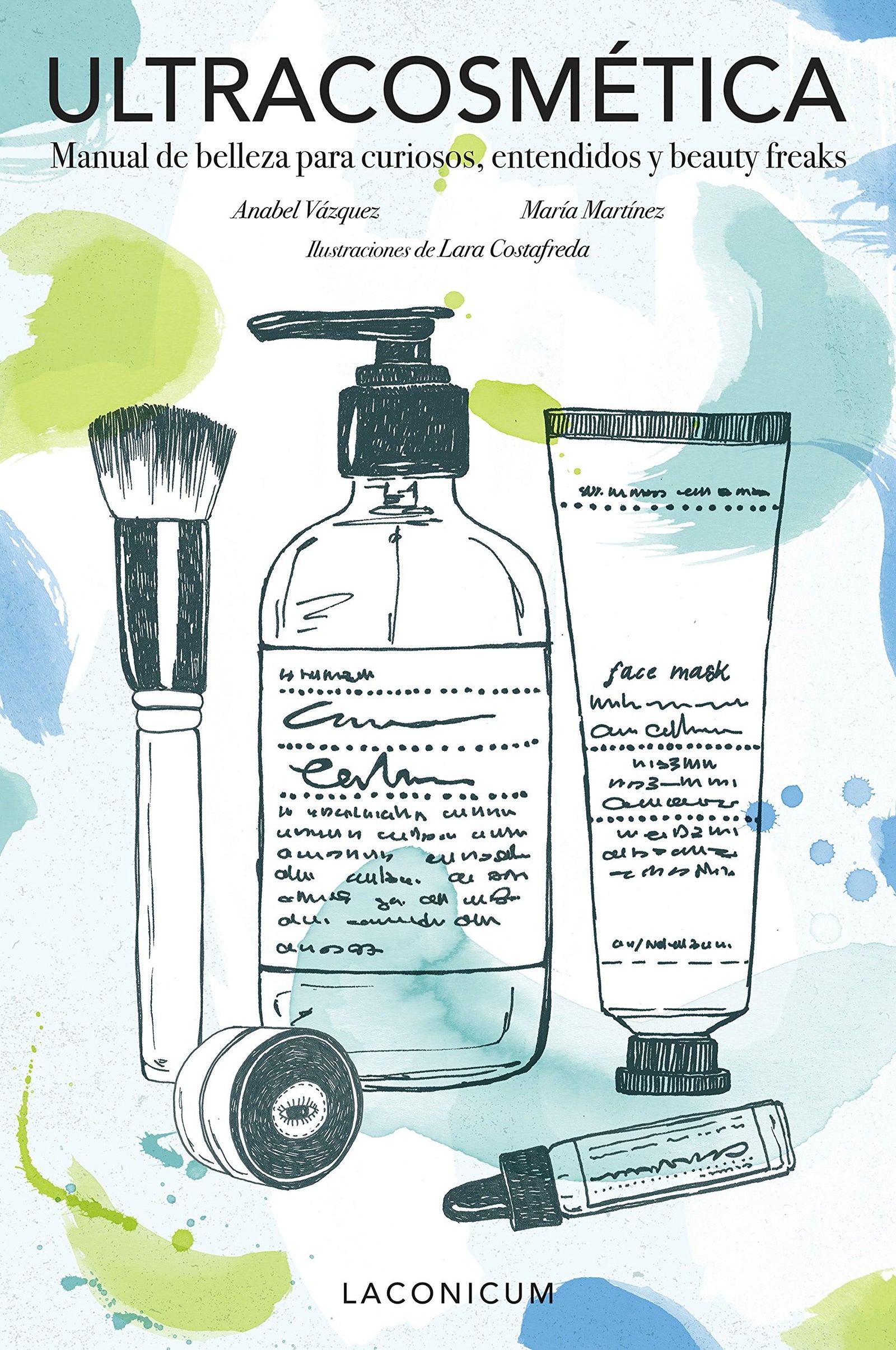 Ultracosmética: Manual de belleza para curiosos, entendidos y beauty freaks (Ilustración)