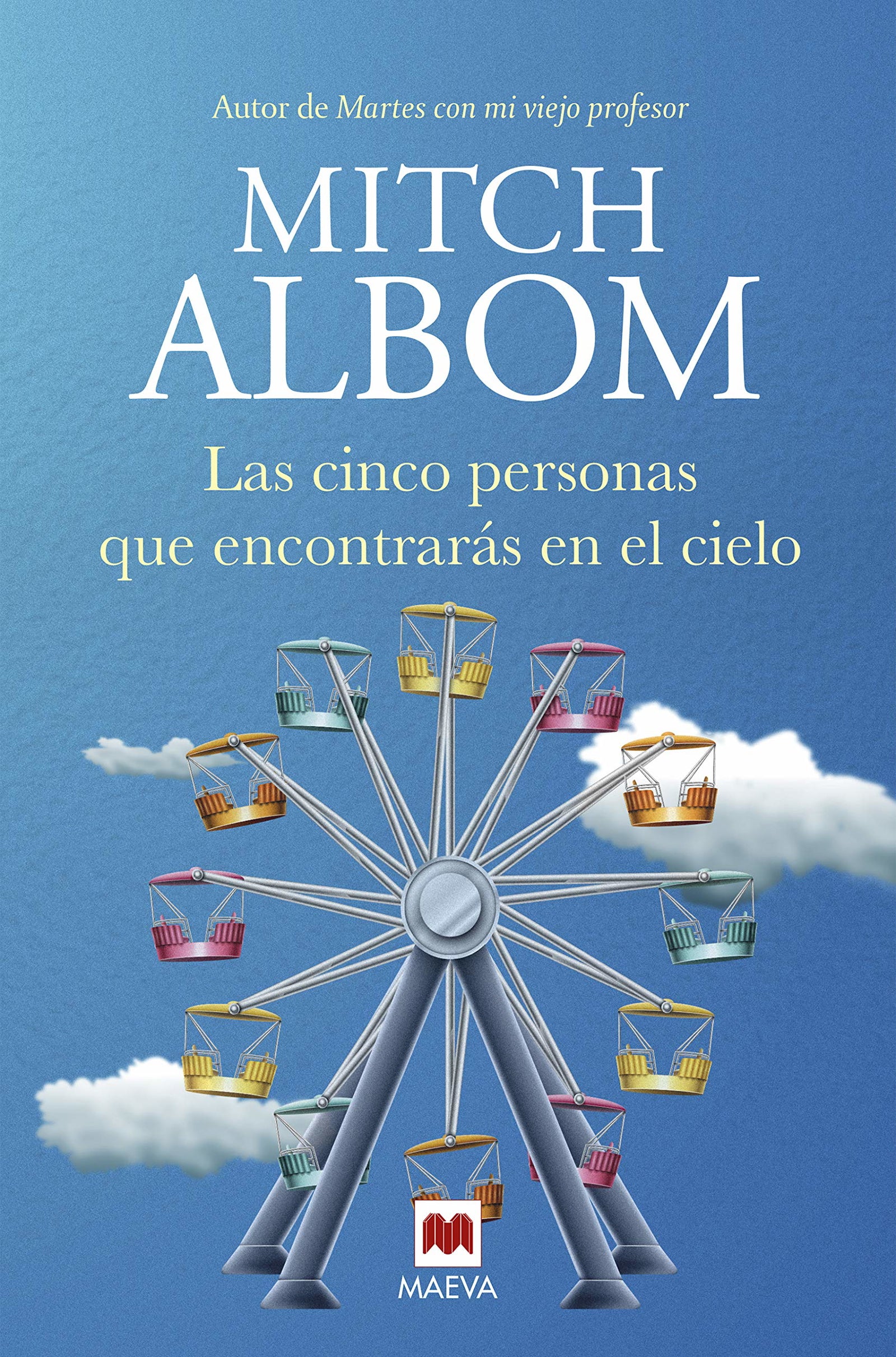 Las cinco personas que encontrarás en el cielo: Una conmovedora historia del autor de Martes con mi viejo profesor (Mitch Albom)