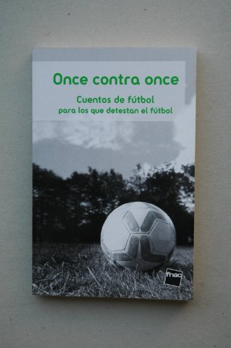 ONCE contra once : cuentos de fútbol para los que detesta el fútbol / Rafael Azcona, Mario Benedetti, Juan Bonilla...[et al.] ; prólogo Guillem Martínez