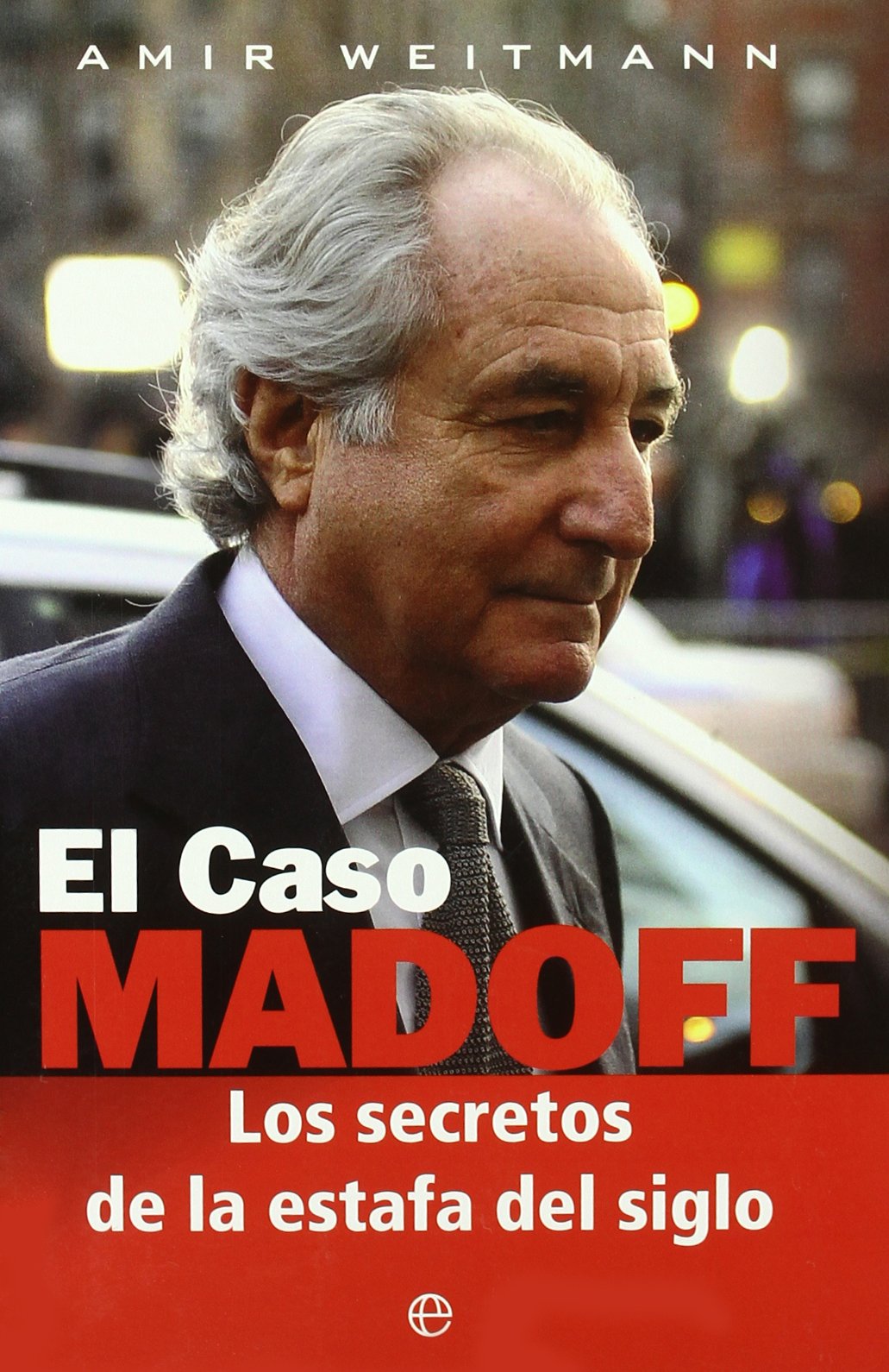 El caso Madoff : los secretos de la estafa del siglo