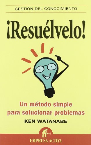 ¡Resuélvelo! -Bicolor-: Un Metodo Simple Para Solucionar Problems (Gestión del conocimiento)
