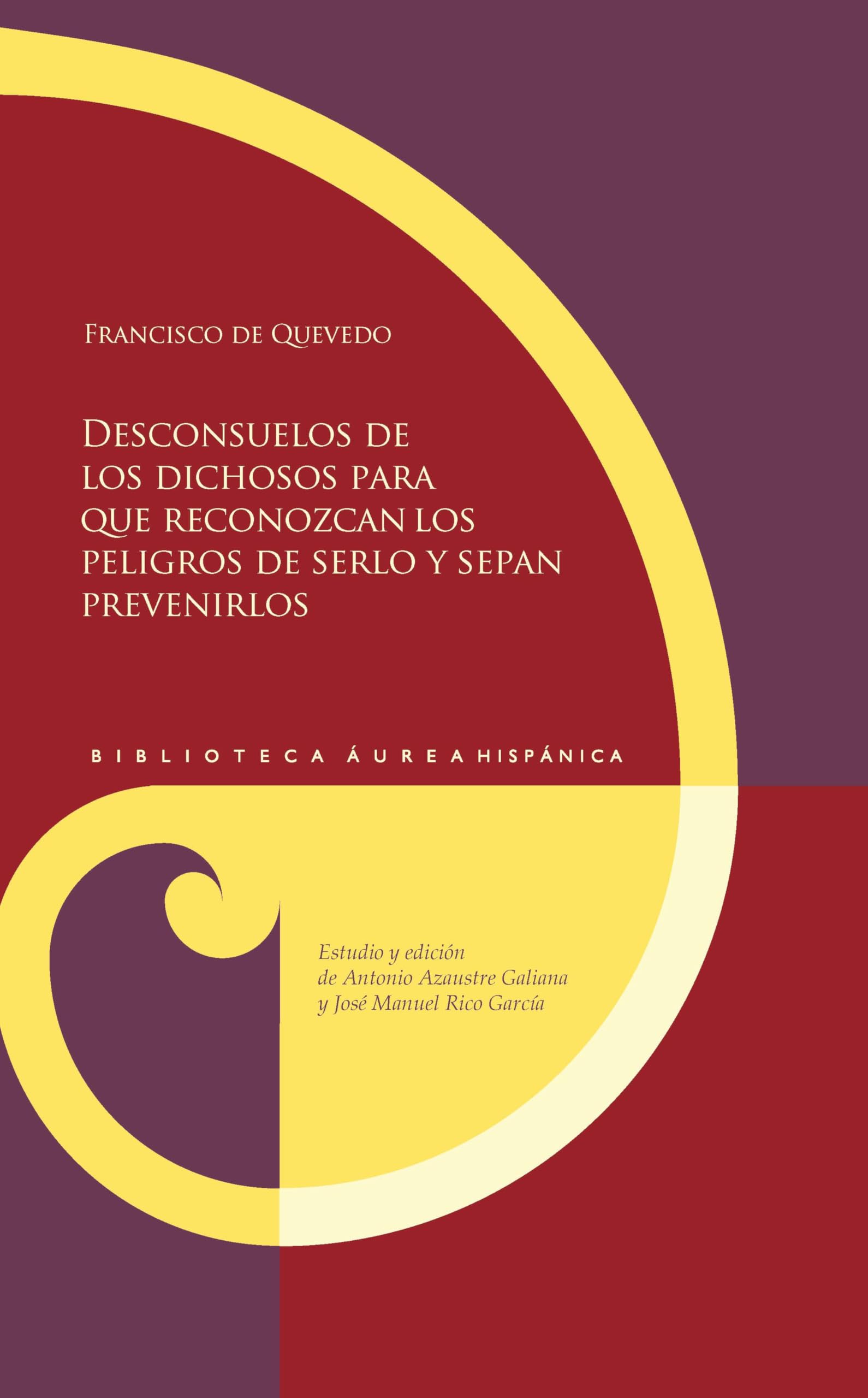 Desconsuelos de los dichosos para que reconozcan los peligros de serlo y sepan prevenirlos: 176 (Biblioteca Áurea Hispánica)