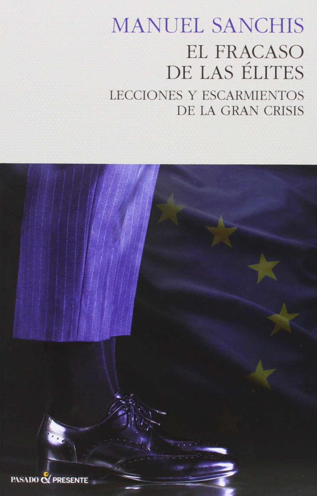 El Fracaso De Las Élites: Cómo reparar los daños de la Gran Recesión (ENSAYO)