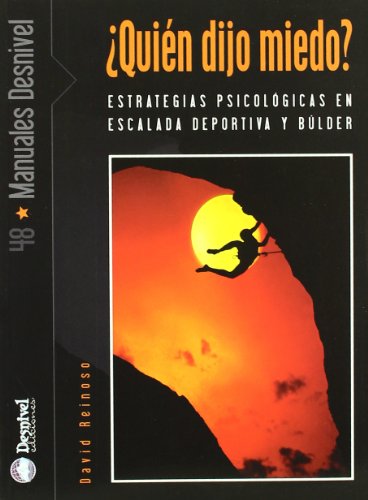 ¿Quién dijo miedo?: Estrategias psicológicas en escalada deportiva y búlder (SIN COLECCION)