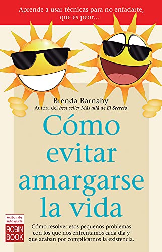 Cómo Evitar Amargarse La Vida. Cómo Resolver Esos Pequeños Problemas Con Los Que Nos Enfrentamos Cada Día Y Que Acaban Por Complicarnos La Existencia (Salud)