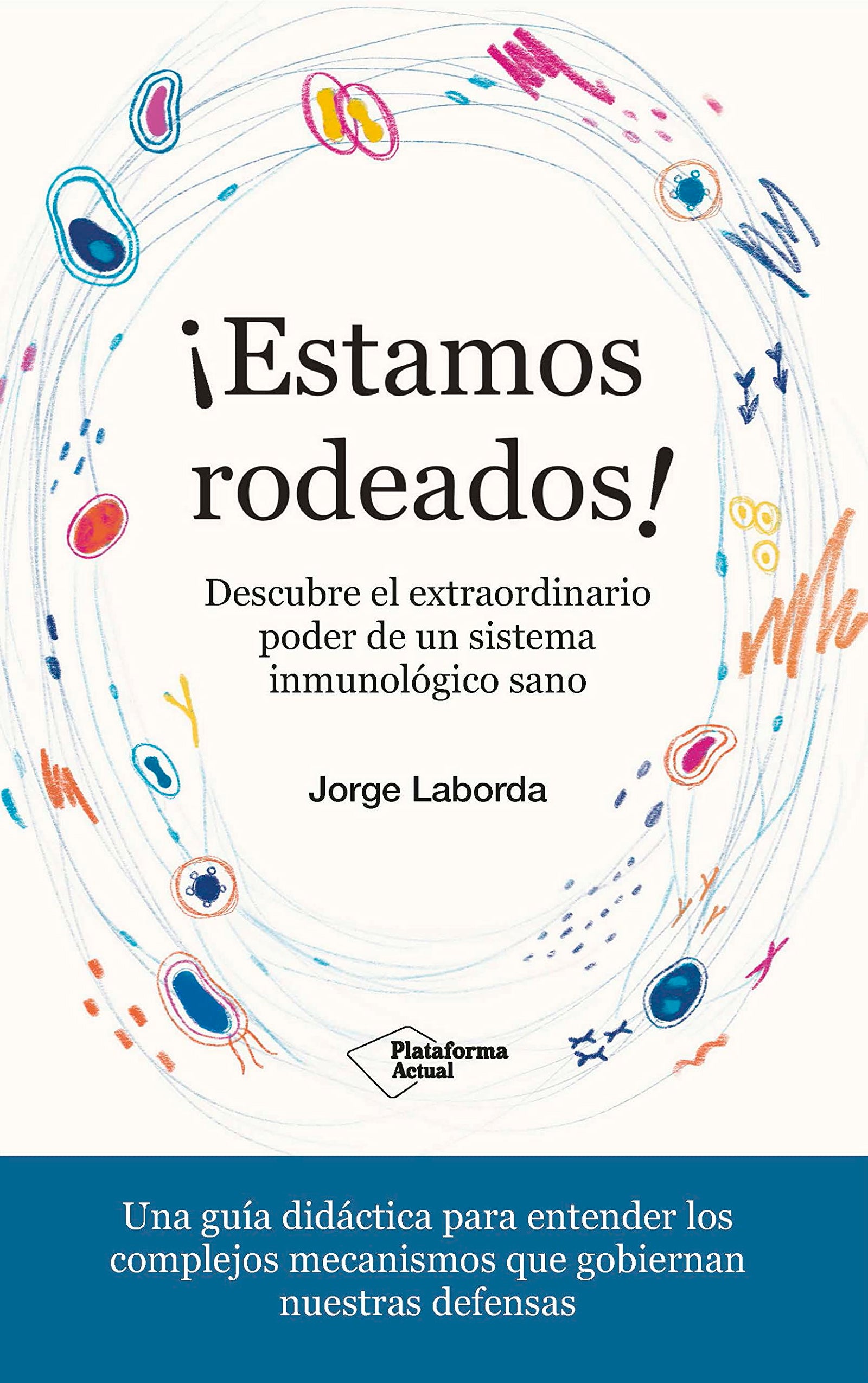 ¡Estamos rodeados!: Descubre el extraordinario poder de un sistema inmunológico sano (ACTUAL)