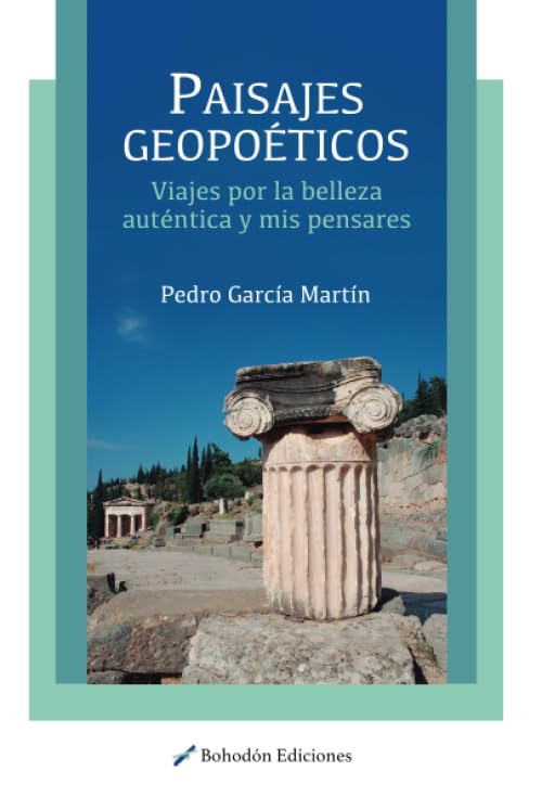 Paisajes geopoéticos. Viajes por la belleza auténtica y mis pensares (Narradores de nuestro tiempo)