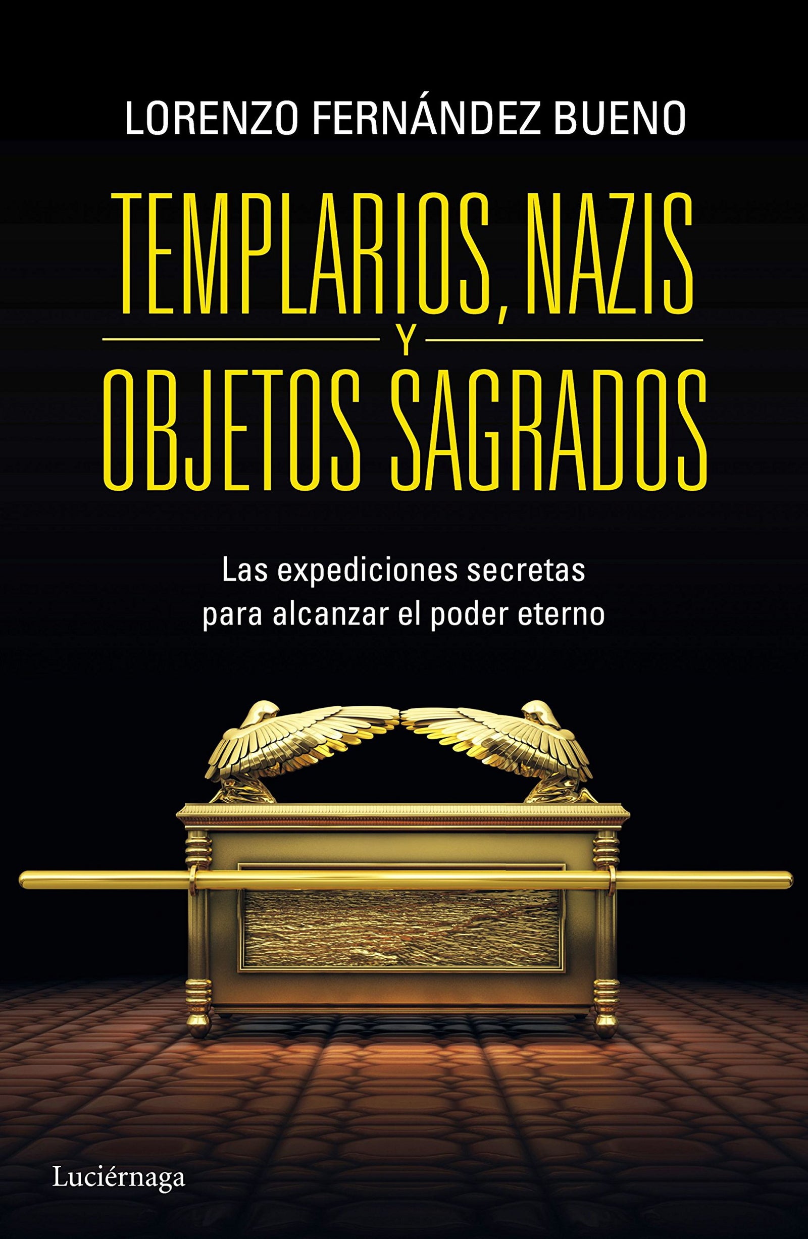Templarios, nazis y objetos sagrados: Las expediciones secretras para alcanzar el poder eterno (ENIGMAS Y CONSPIRACIONES)