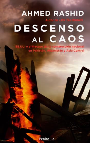 Descenso al caos: EE. UU. y el fracaso de la construcción nacional en Pakistán, Afganistán y Asia (ATALAYA)
