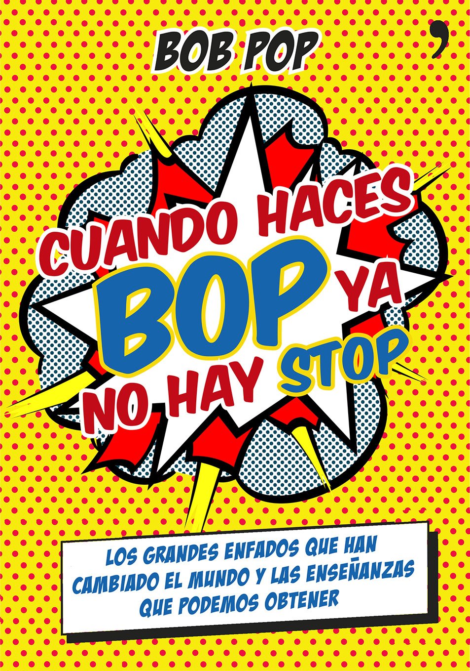 Cuando haces bop ya no hay stop: Los grandes enfados que han cambiado el mundo y las enseñanzas que podemos obtener (SIN COLECCION)