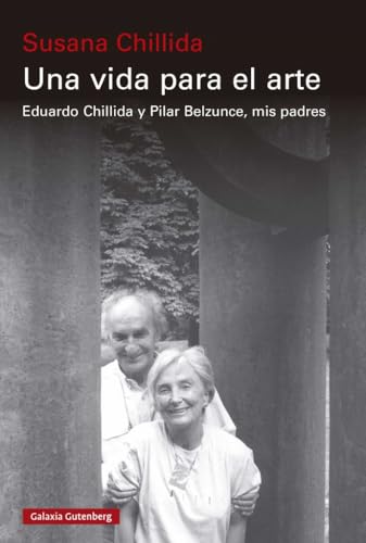 Una vida para el arte: Eduardo Chillida y Pilar Belzunce, mis padres (Ensayo)