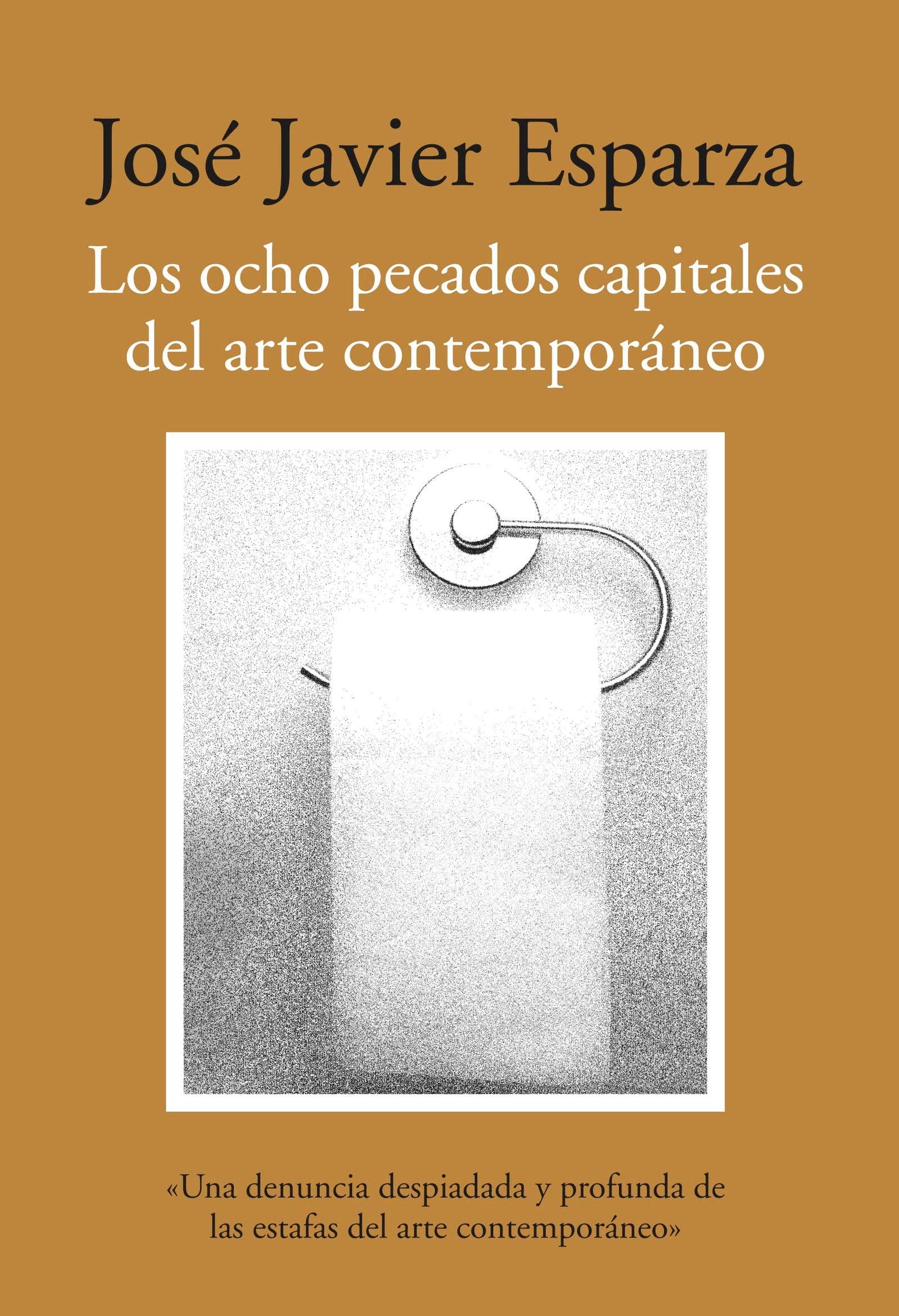 Los ocho pecados capitales del arte contemporáneo: Ensayos sobre arte y nihilismo (SIN COLECCION)