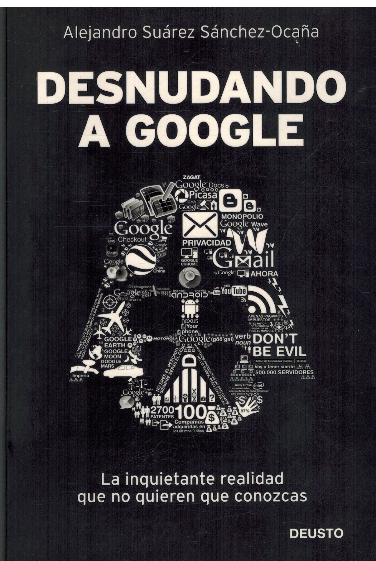 Desnudando a Google: La inquietante realidad que no quieren que conozcas (Deusto)