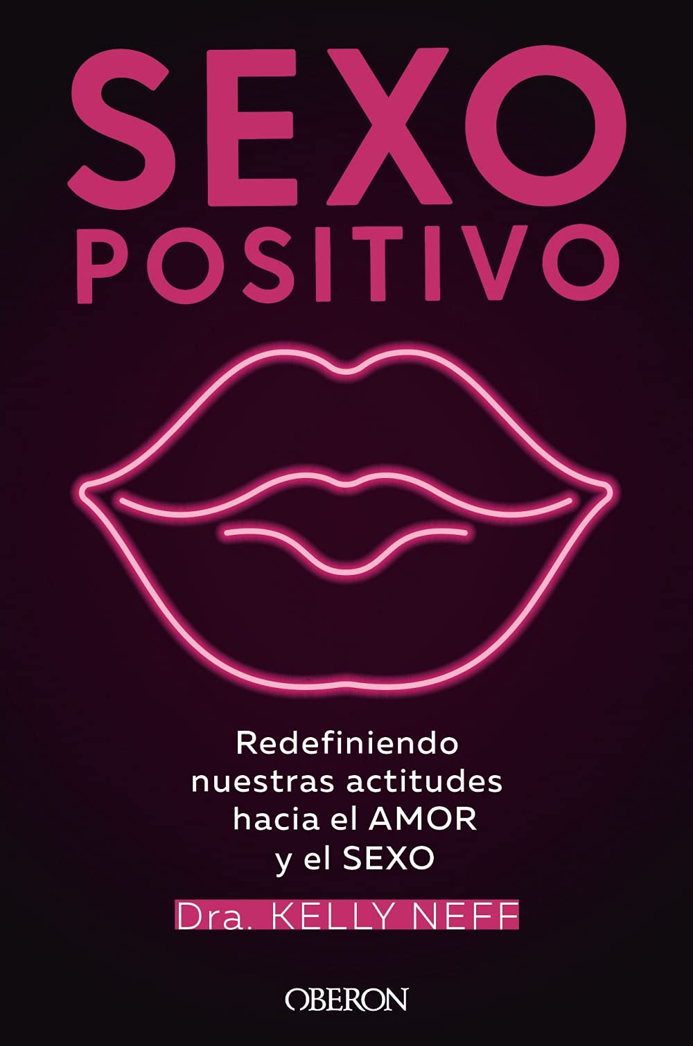 Sexo positivo: Redefiniendo nuestras actitudes hacia el amor y el sexo (Libros singulares)