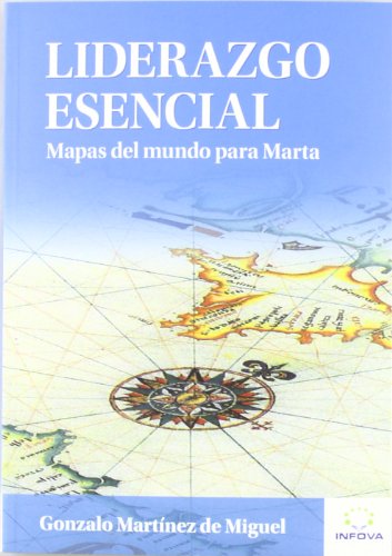 Liderazgo Esencial: Mapas del mundo para Marta (Literatura de Gestión)