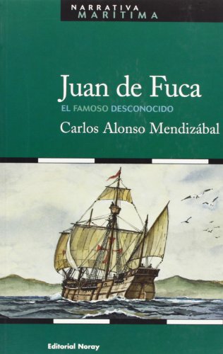 Juan De Fuca. El Famoso Desconocido (Narrativa Marítima)