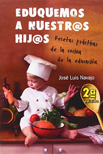 Eduquemos a nuestr@s hij@s: Recetas prácticas de la cocina de la educación: Recetas prácticas de la cocina de la educación: 2a edición