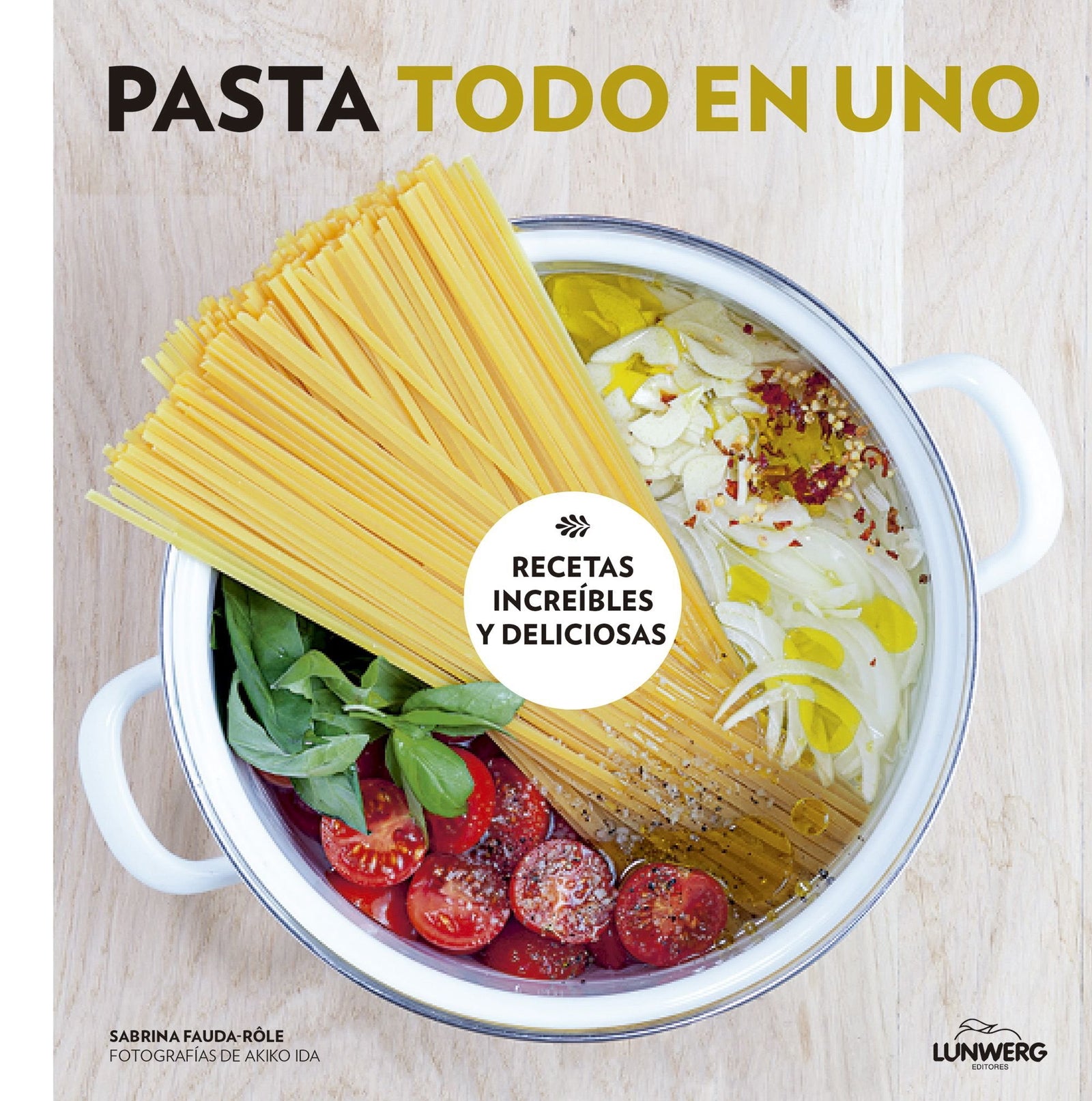 Pasta todo en uno: Recetas increíbles y deliciosas (Gastronomía)
