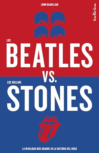 Los Beatles versus los Rolling Stones : La rivalidad más grande en la historia del rock (Indicios no ficción)