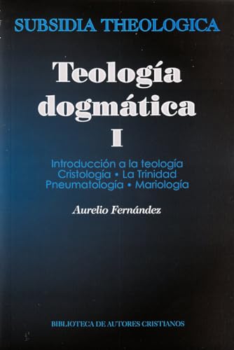 Teología dogmática: Teologia Dogmatica I: Introducción a la teología; Cristología; La Trinidad; Pneumatología; Mariología: 1 (SUBSIDIA THEOLOGICA)