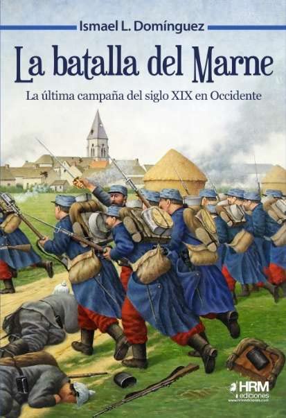 La batalla del Marne.: La última campaña del siglo XIX en Occidente (HISTORIA MILITAR)