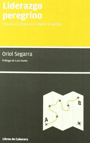Liderazgo Peregrino: Una Guía Práctica para Liderar El Cambio, Volumen 2 (Manuales de gestión)
