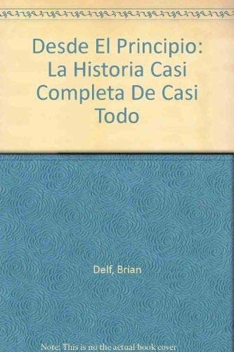 Desde El Principio: La Historia Casi Completa De Casi Todo