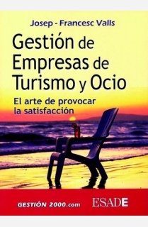 Gestión de empresas de turismo y ocio: El arte de provocar la satisfacción (MANAGEMENT)