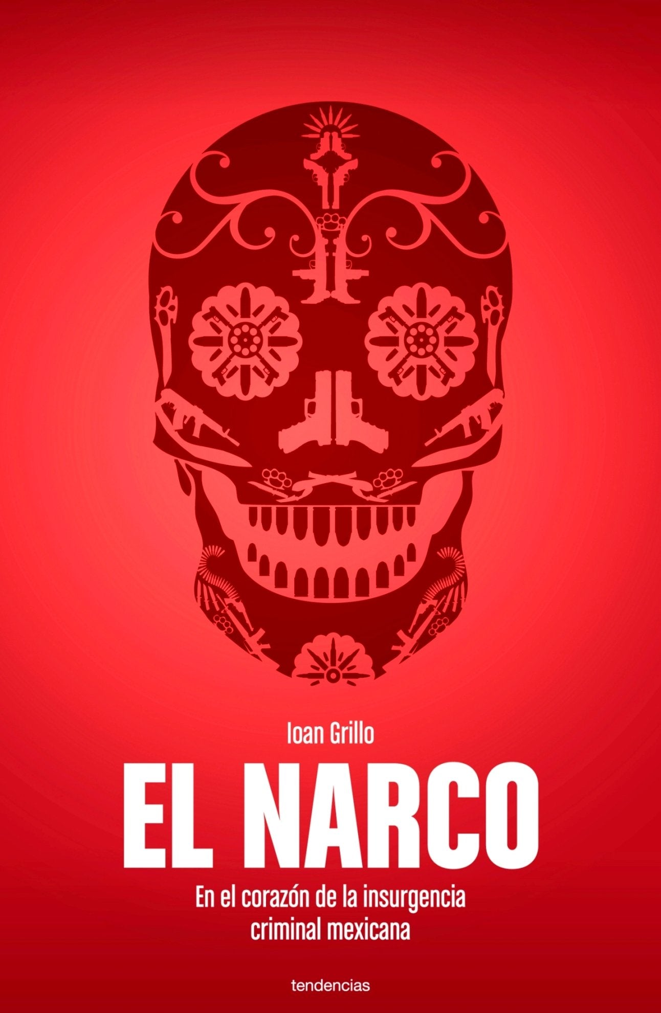 El narco: En El Corazon De La Insurgencia Criminal Mexicana (Tendencias)