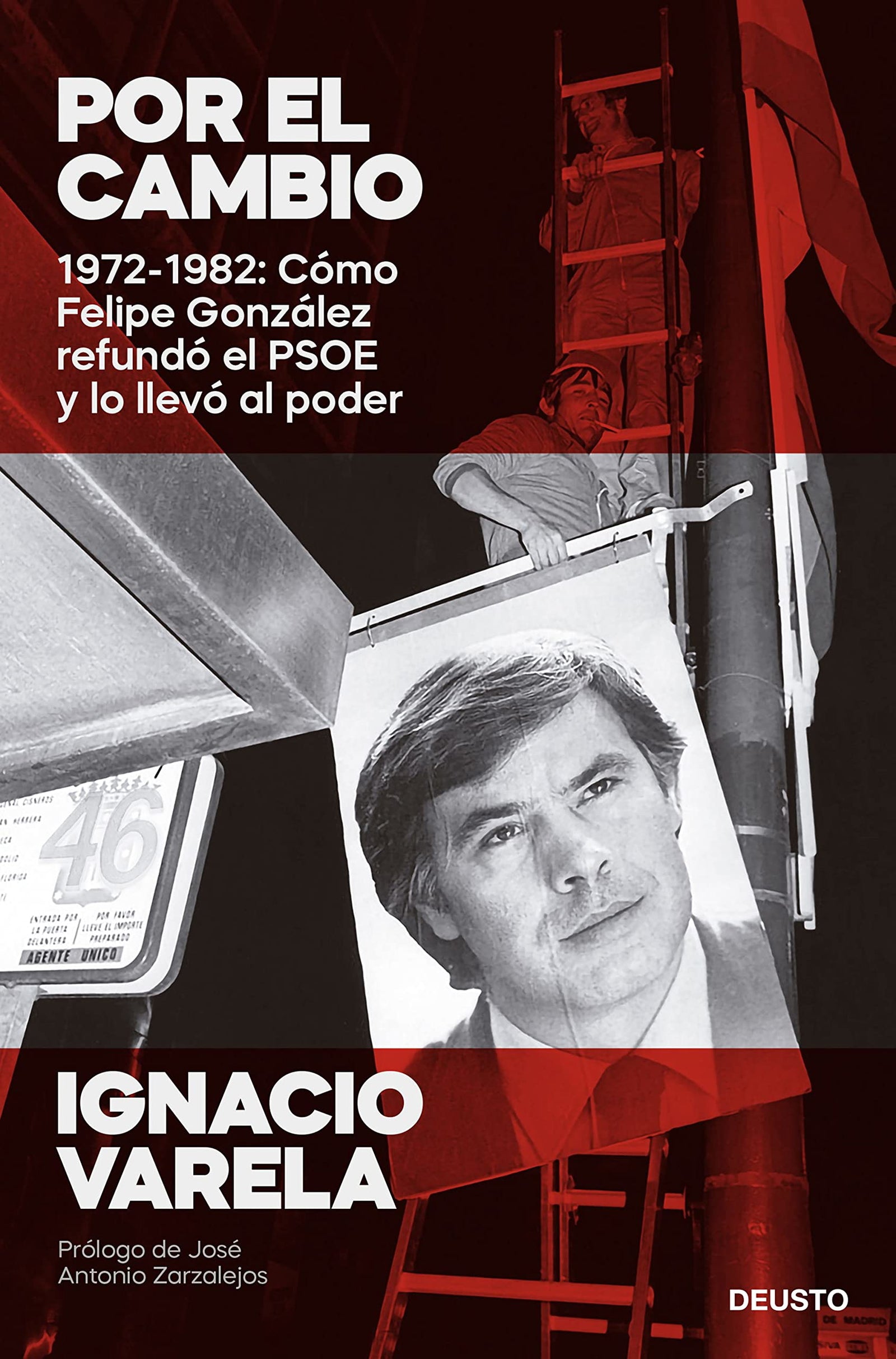 Por el cambio: 1972-1982: Cómo Felipe González refundó el PSOE y lo llevó al poder (Deusto)