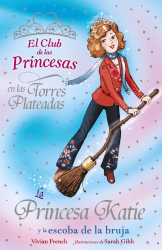La Princesa Katie y la escoba de la bruja (Literatura Infantil (6-11 Años) - El Club De Las Princesas)