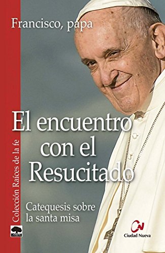 Encuentro con El Resucitado (Raíces de la fe)