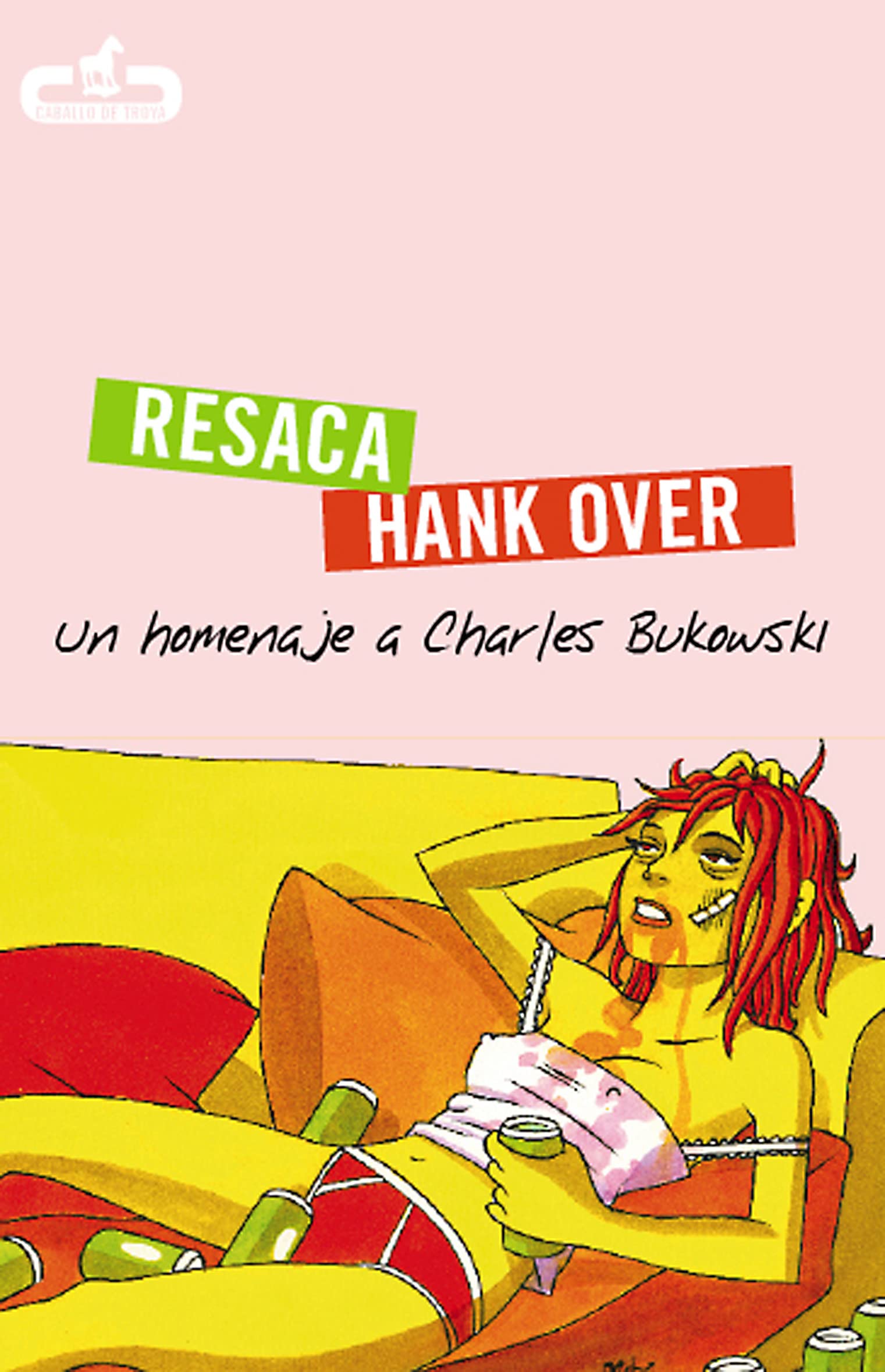 Resaca | Hank Over: Un homenaje a Charles Bukowski (Caballo de Troya)