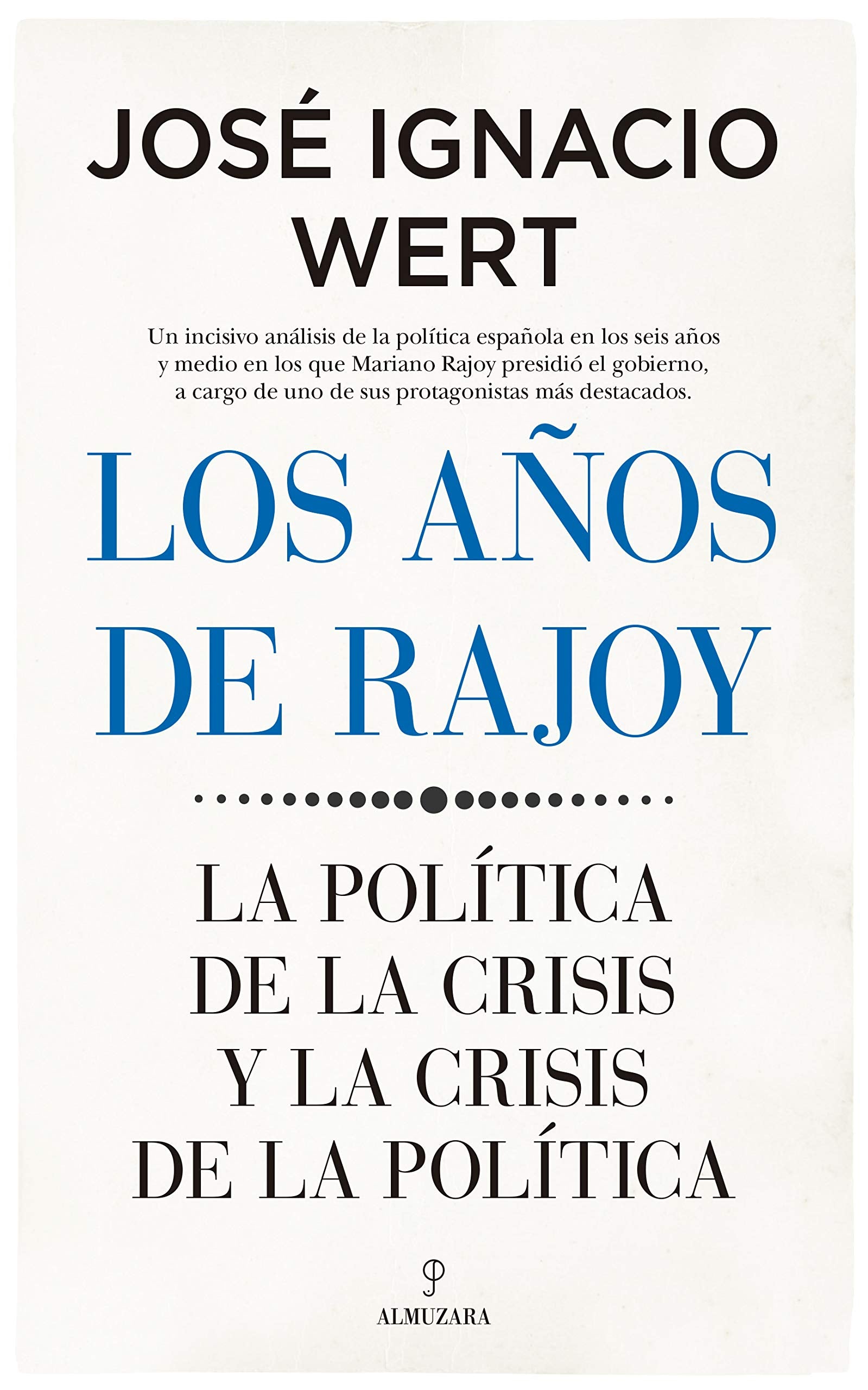 Los años De Rajoy: La política de la crisis y la crisis de la política (Pensamiento político)