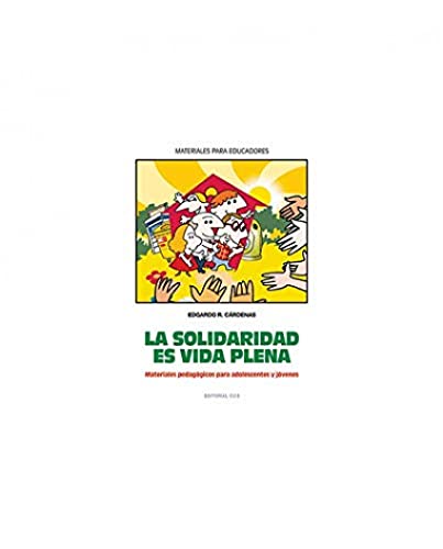 La solidaridad es vida plena: Materiales pedagógicos para adolescentes y jóvenes: 102 (Materiales para educadores)