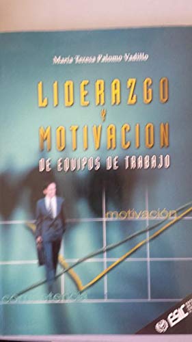 Liderazgo y motivacion de equipos de trabajo