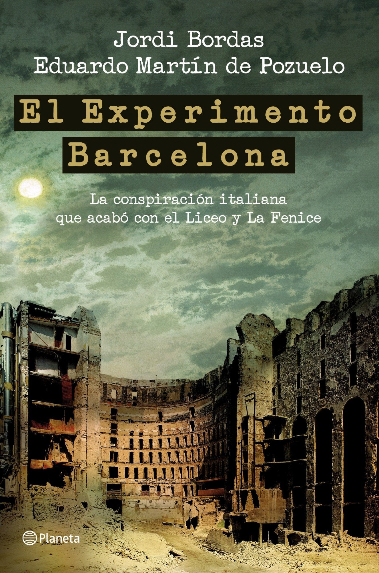 El Experimento Barcelona: La Conspiracion Italiana Que Acabo Con El Liceo y La Fenice (Planeta)