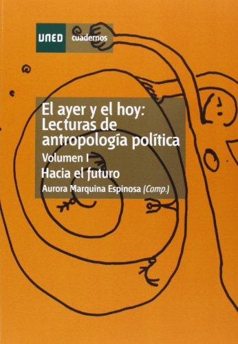 El Ayer y el Hoy: Lecturas de Antropología Política. Hacia el Futuro. Vol-I: 1 (CUADERNOS UNED)