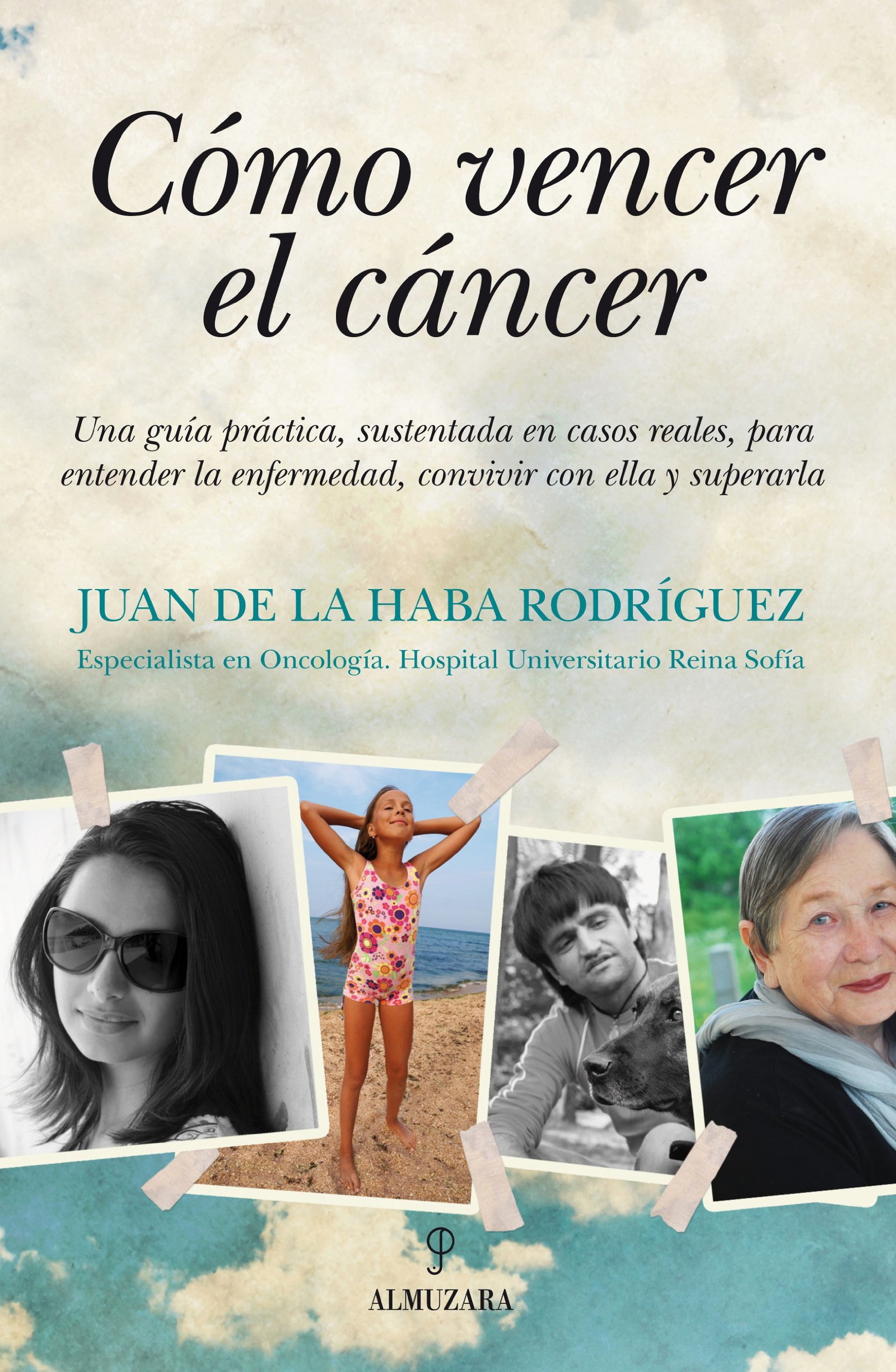 Cómo vencer el cáncer: Una guía práctica, sustentada en casos reales, para entender la enfermedad, convivir con ella y superarla (BIBLIOTECA DE DESARROLLO PERSONAL)