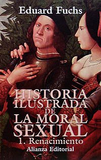 Historia ilustrada de la moral sexual. 1. Renacimiento (Libros Singulares (Ls))