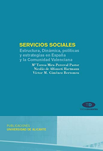 Servicios sociales: Estructura, dinámica, políticas y estrategias en España y la Comunidad Valenciana (Textos docentes)