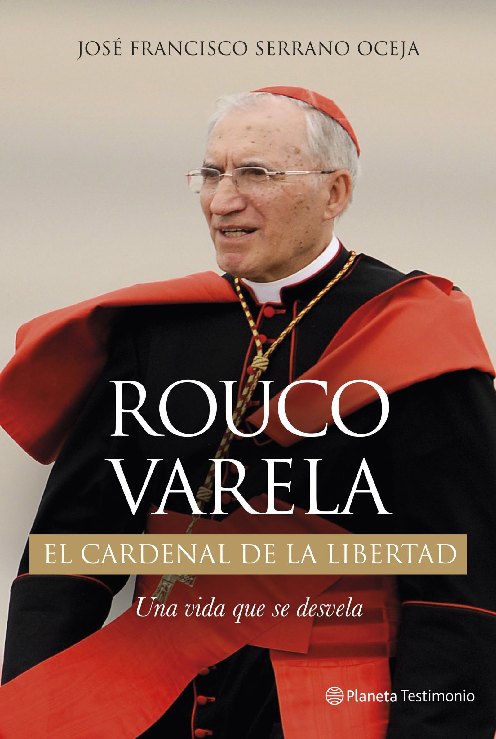 Rouco Varela. El cardenal de la libertad: Una vida que se desvela (Planeta Testimonio)
