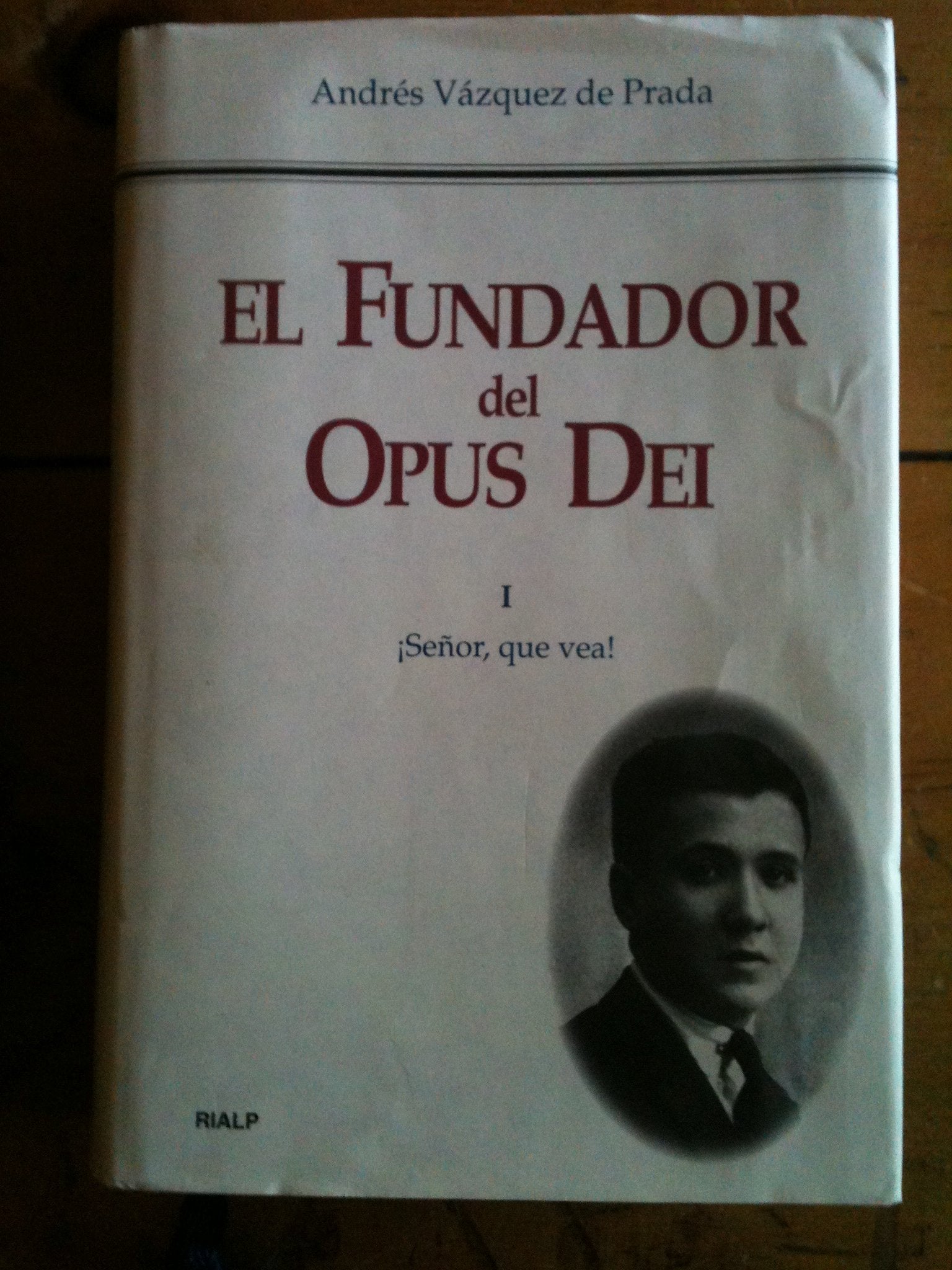 El Fundador del Opus Dei: Mons. Josemaria Escriva de Balaguer, 1902-1975