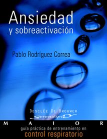 Ansiedad y sobreactivación: Guía práctica de entrenamiento en control respiratorio (Serendipity Maior)